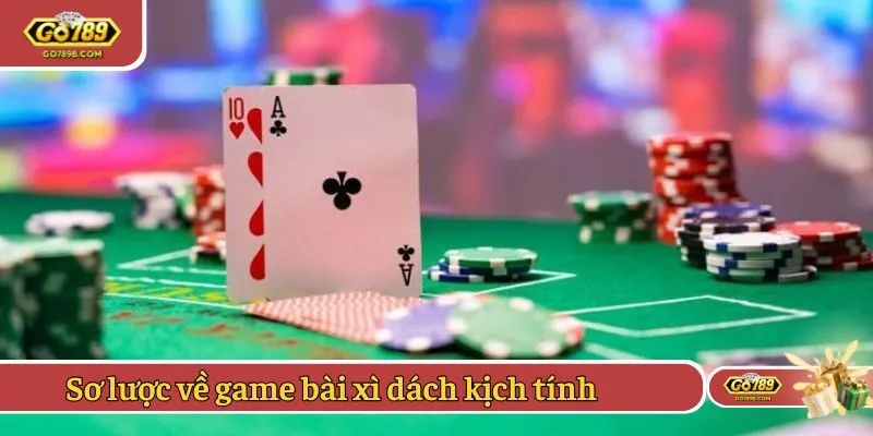 Sơ lược về game bài xì dách kịch tính