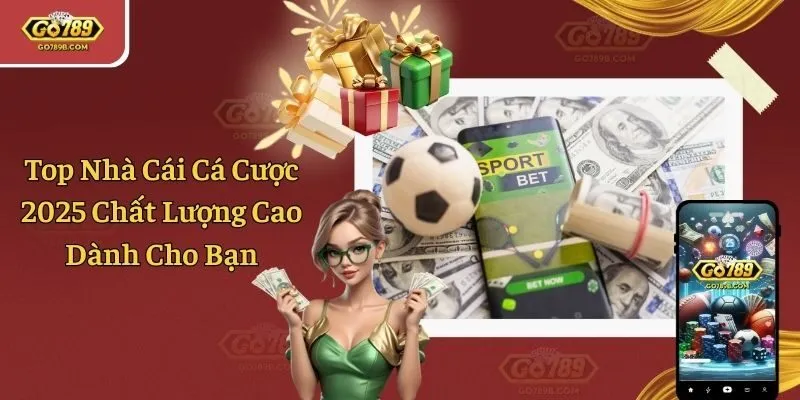 Top Nhà Cái Cá Cược 2025 Chất Lượng Cao Dành Cho Bạn